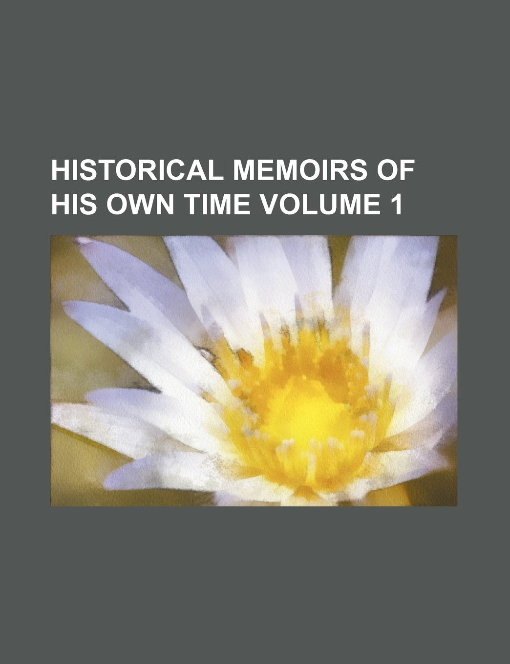 Historical Memoirs of His Own Time Volume 1 book