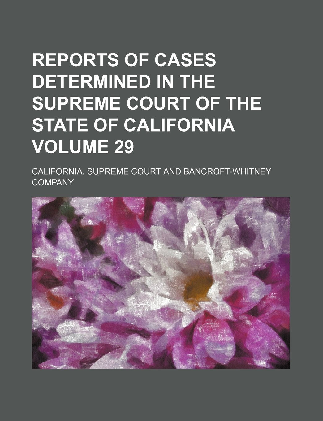 Reports of Cases Determined in the Supreme Court of the State of California Volume 29 Books