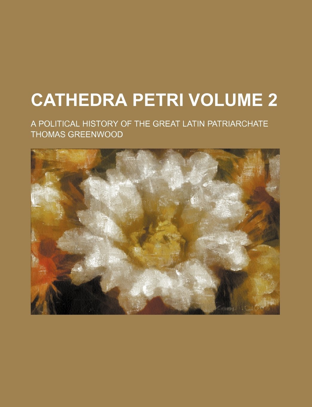 Cathedra Petri; A Political History of the Great Latin Patriarchate Volume 2 Books