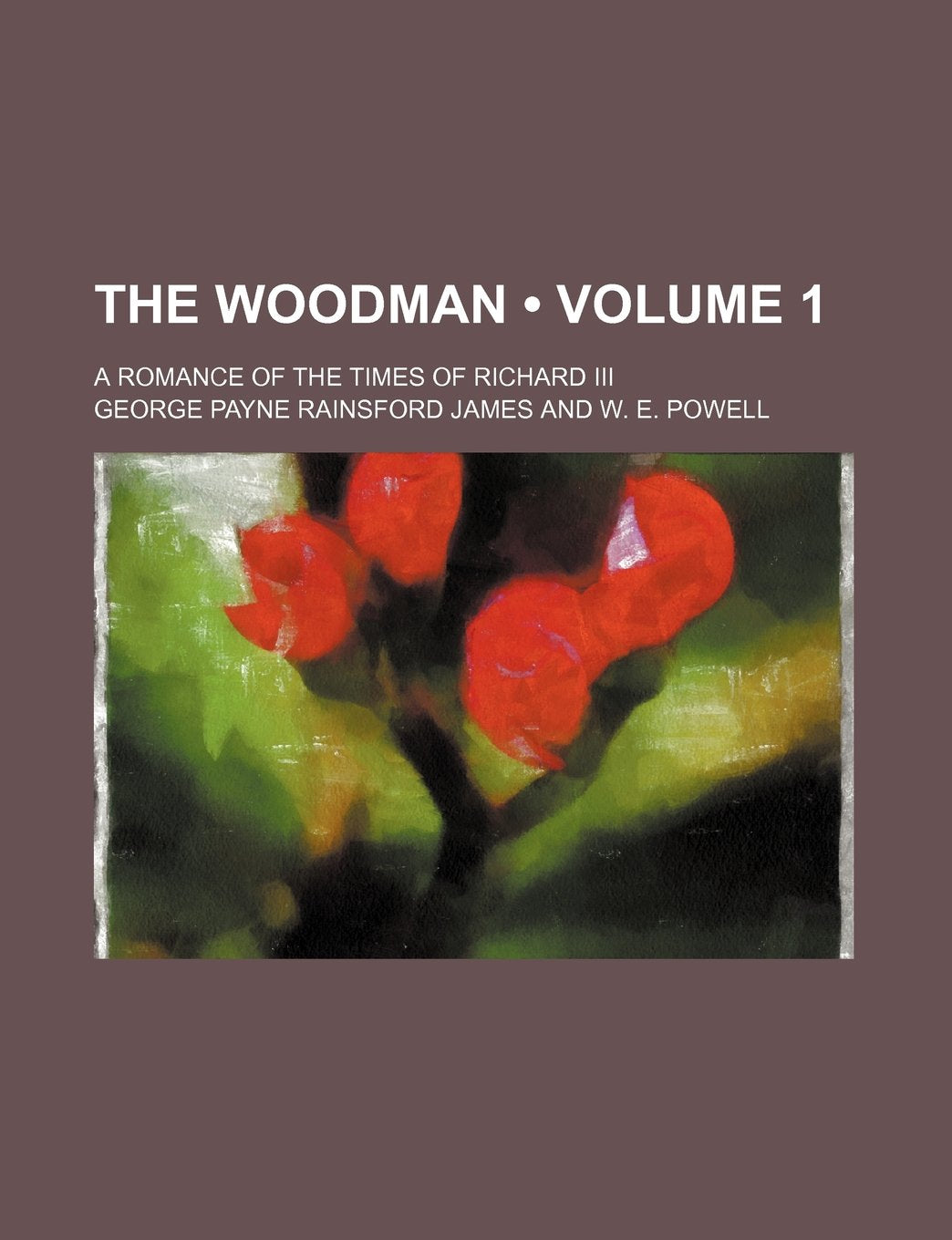 The Woodman (Volume 1); A Romance of the Times of Richard III Books
