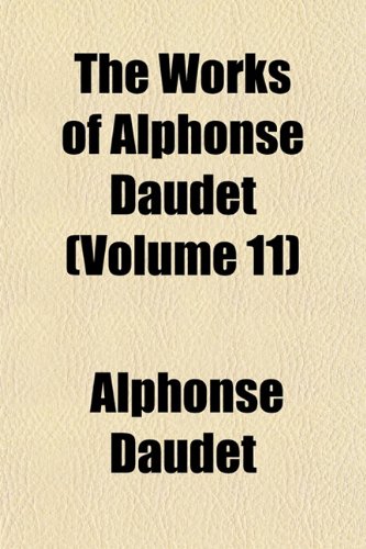 The Works of Alphonse Daudet (Volume 11); Kings in Exile, to Which Is Added Scenes and Fancies Tr. by Katharine P. Wormeley Books
