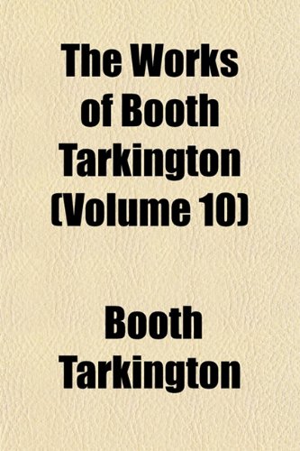 The Works of Booth Tarkington (Volume 10) Books