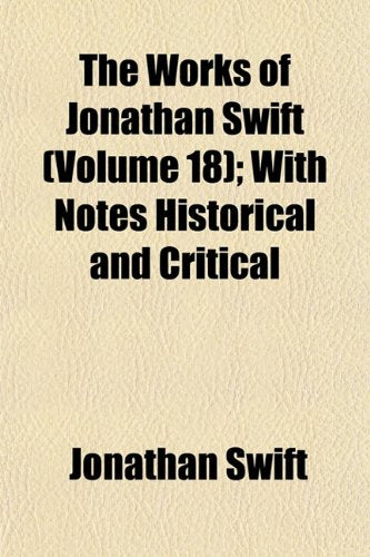 The Works of Jonathan Swift (Volume 18); With Notes Historical and Critical Books