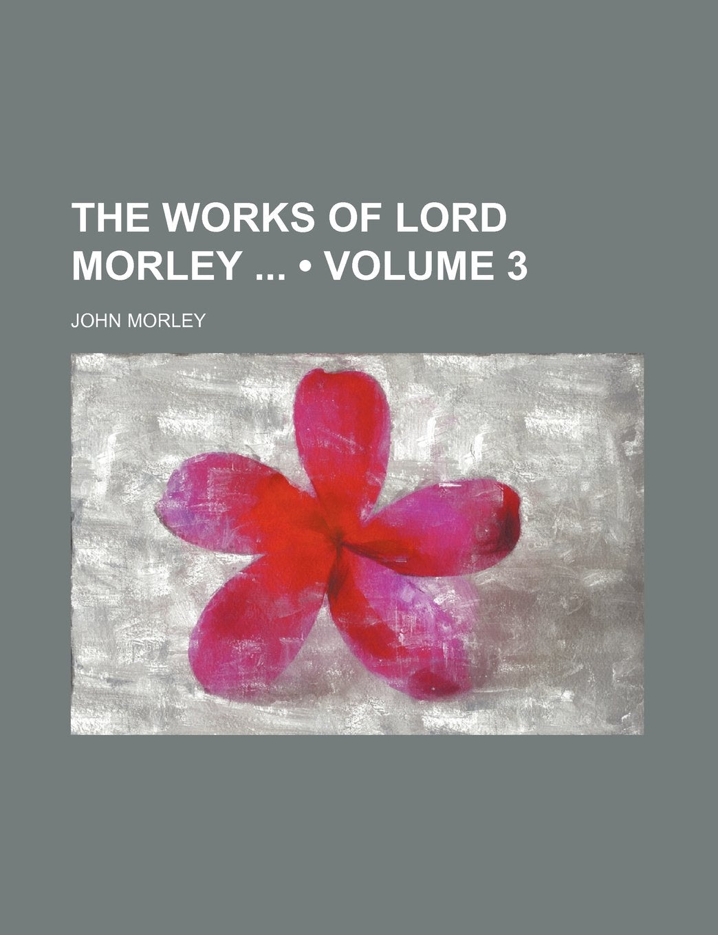 The Works of Lord Morley (Volume 3) Books