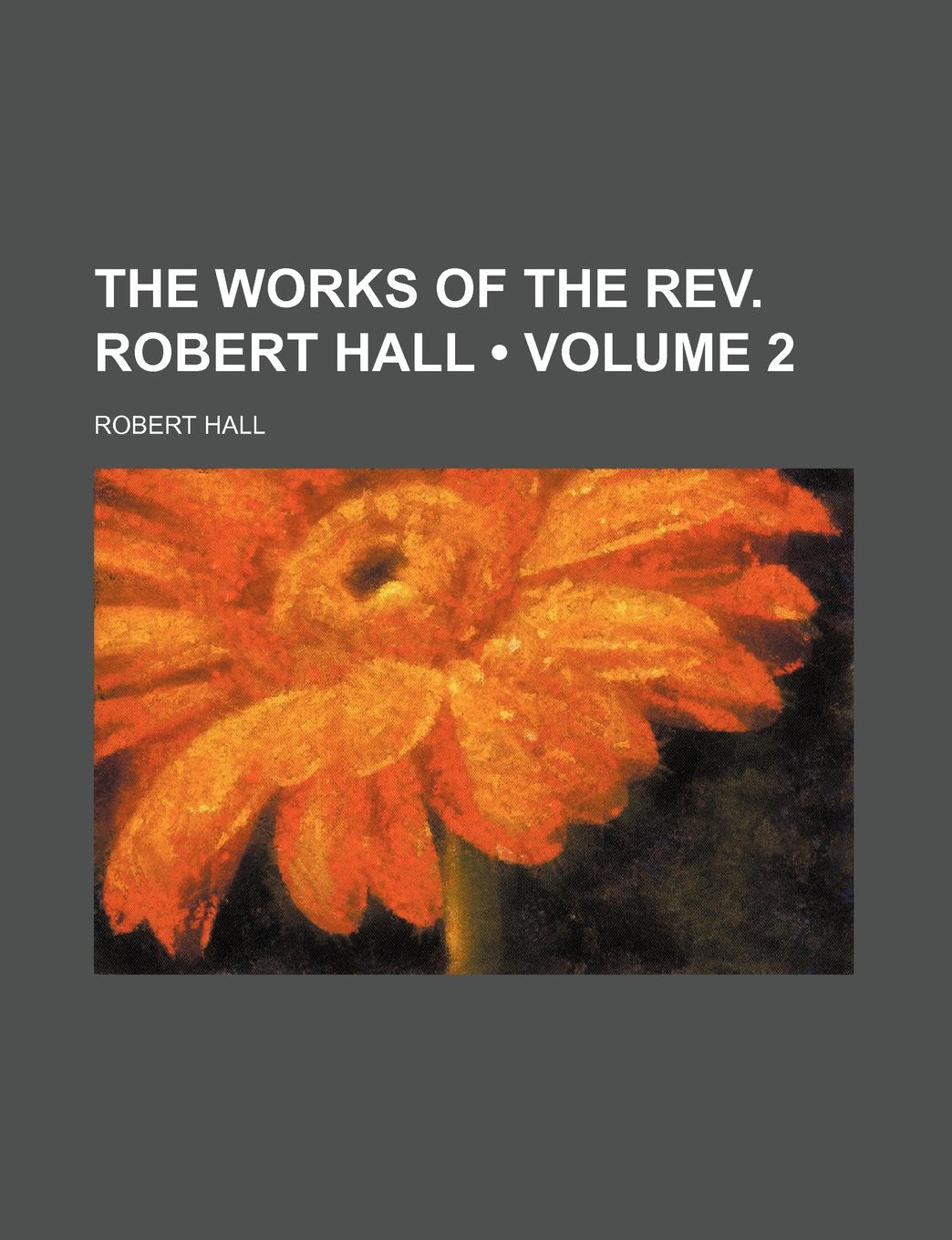 The Works of the REV. Robert Hall (Volume 2) Books