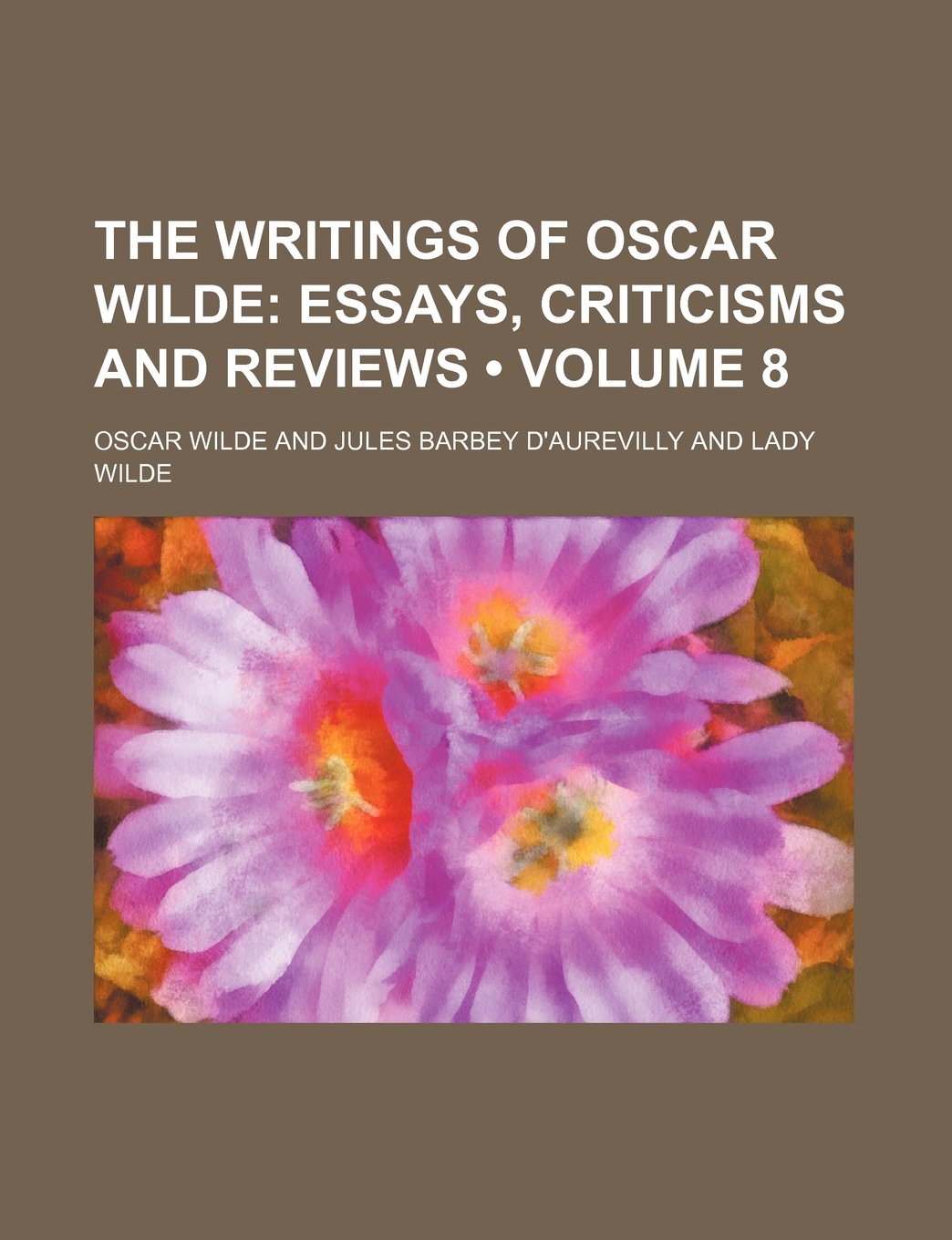 The Writings of Oscar Wilde (Volume 8); Essays, Criticisms and Reviews Books