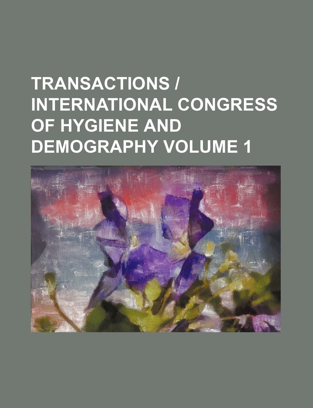 Transactions - International Congress of Hygiene and Demography Volume 1 Books
