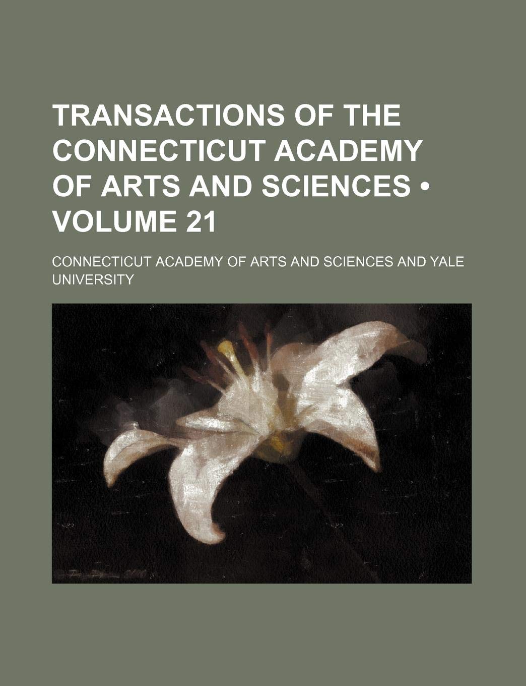 Transactions of the Connecticut Academy of Arts and Sciences (Volume 21) Books