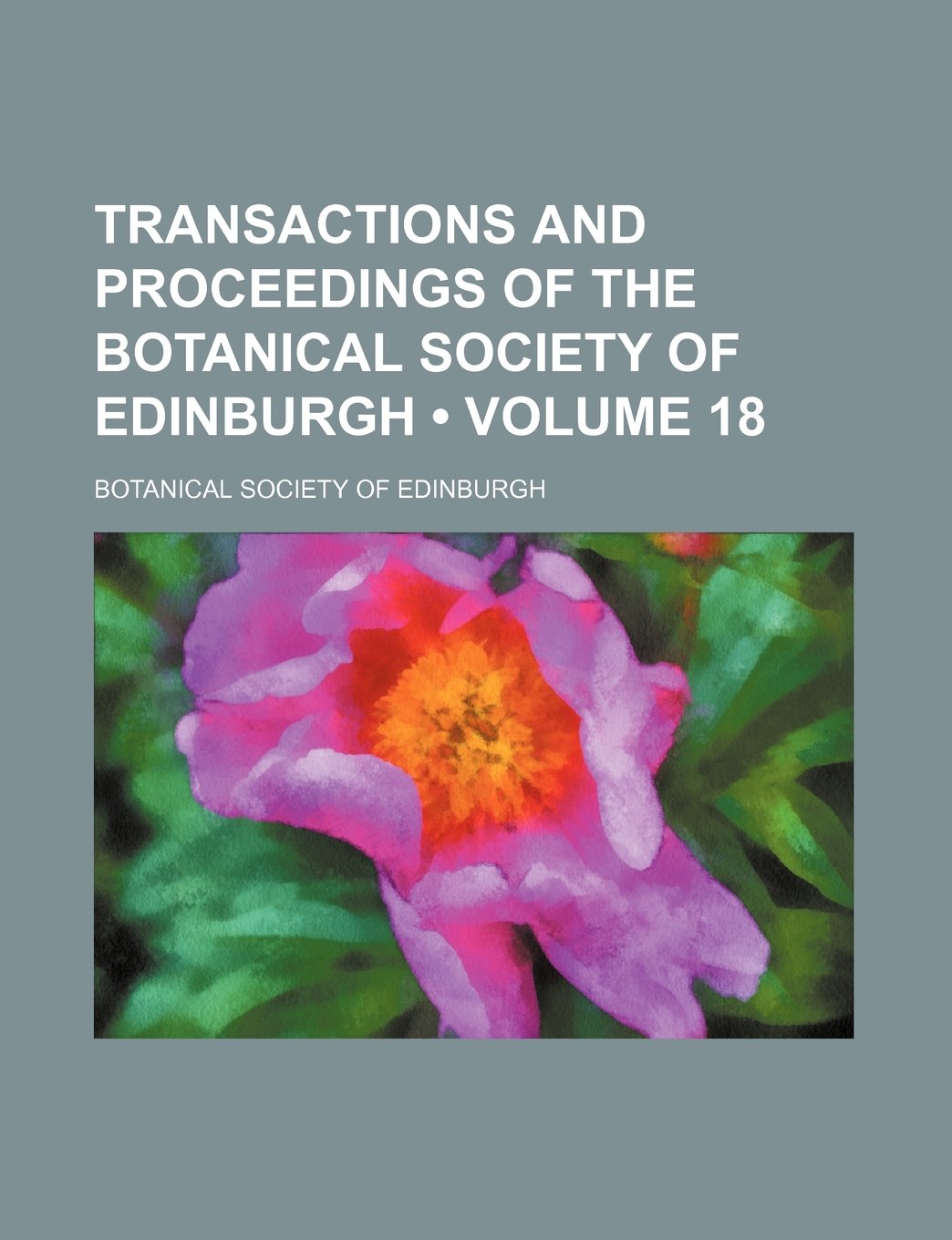 Transactions and Proceedings of the Botanical Society of Edinburgh (Volume 18) Books