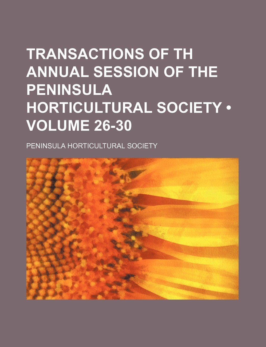 Transactions of Th Annual Session of the Peninsula Horticultural Society (Volume 26-30) Books