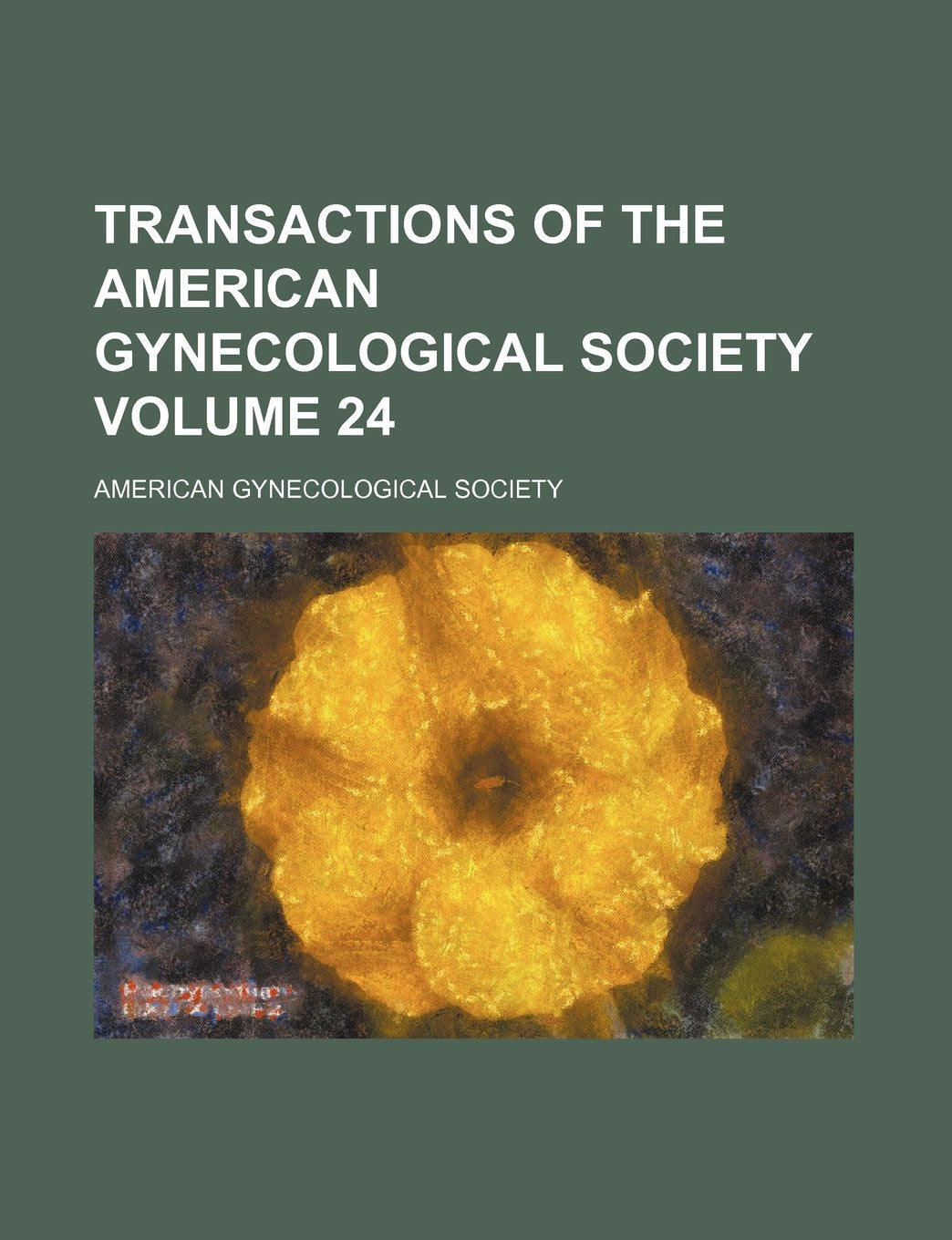 Transactions of the American Gynecological Society Volume 24 Books
