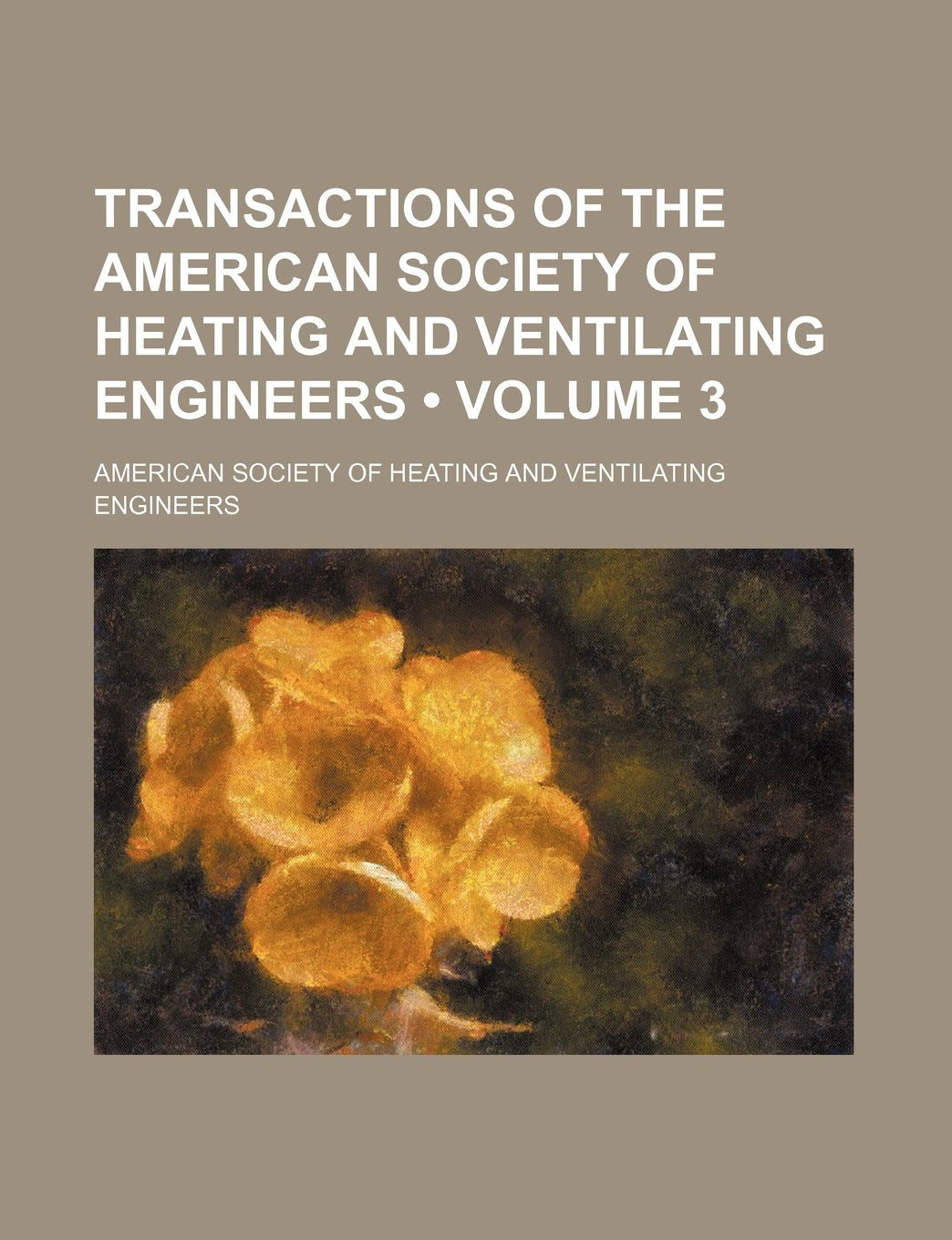 Transactions of the American Society of Heating and Ventilating Engineers (Volume 3) Books