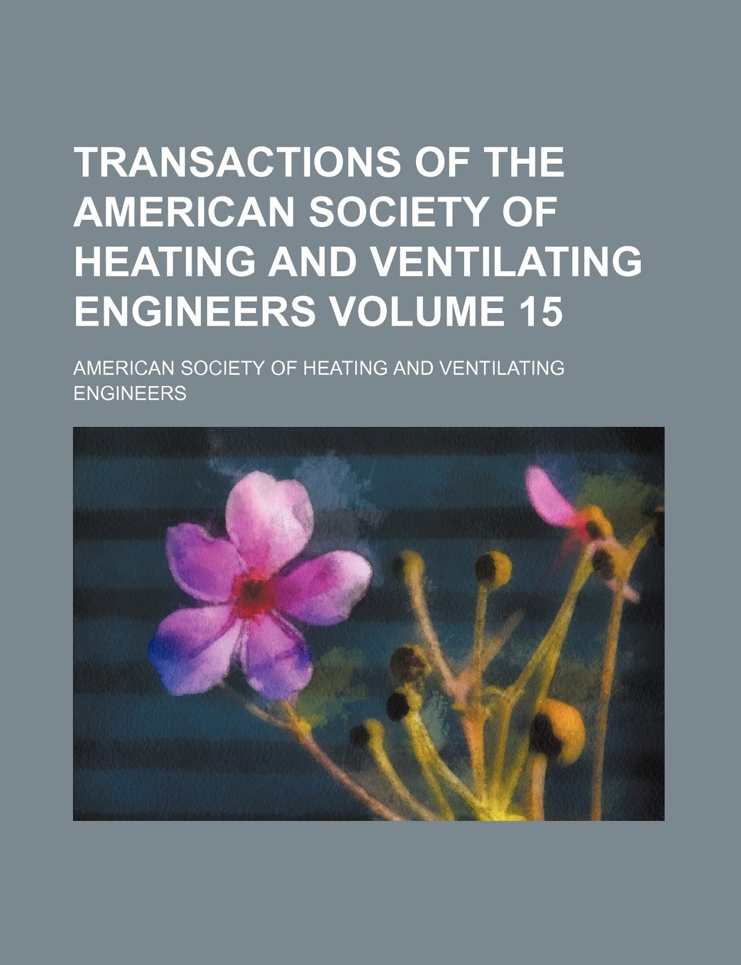 Transactions of the American Society of Heating and Ventilating Engineers Volume 15 Books