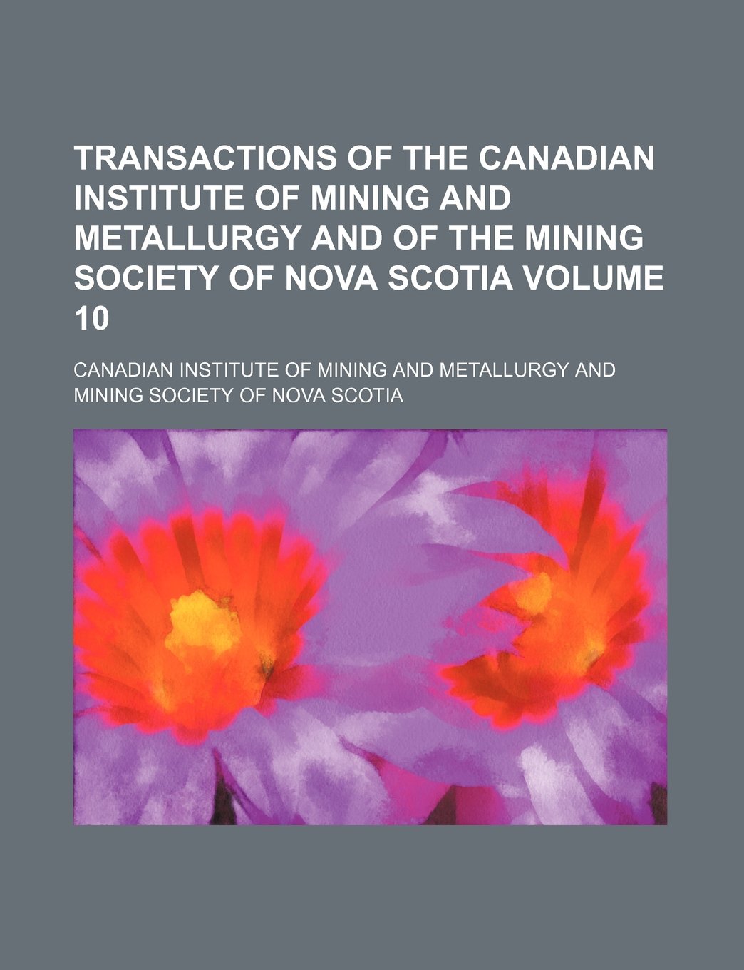 Transactions of the Canadian Institute of Mining and Metallurgy and of the Mining Society of Nova Scotia Volume 10 Books