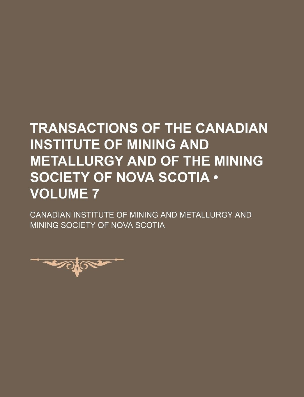 Transactions of the Canadian Institute of Mining and Metallurgy and of the Mining Society of Nova Scotia (Volume 7) Books