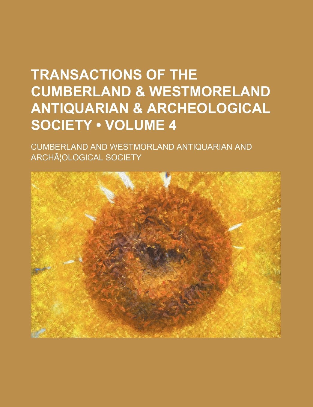Transactions of the Cumberland & Westmoreland Antiquarian & Archeological Society (Volume 4) Books