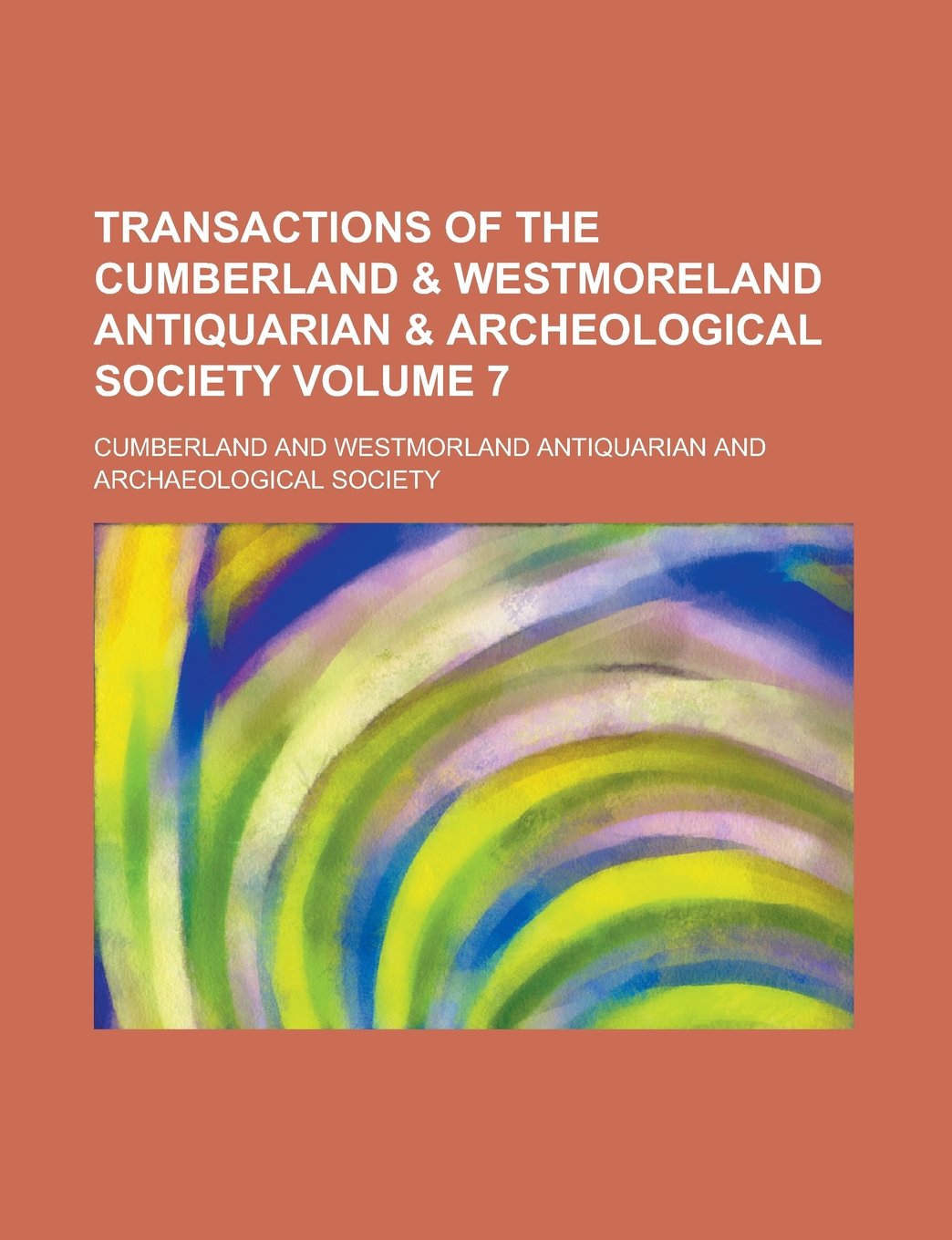 Transactions of the Cumberland & Westmoreland Antiquarian & Archeological Society Volume 7 Books