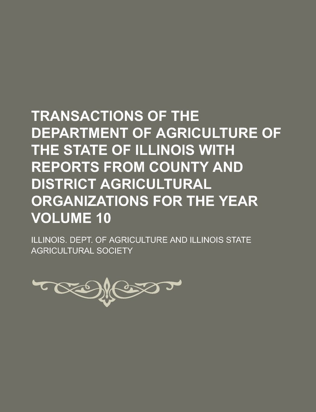 Transactions of the Department of Agriculture of the State of Illinois with Reports from County and District Agricultural Organizations for the Year V Books