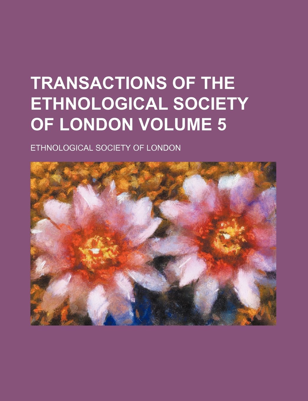 Transactions of the Ethnological Society of London Volume 5 Books