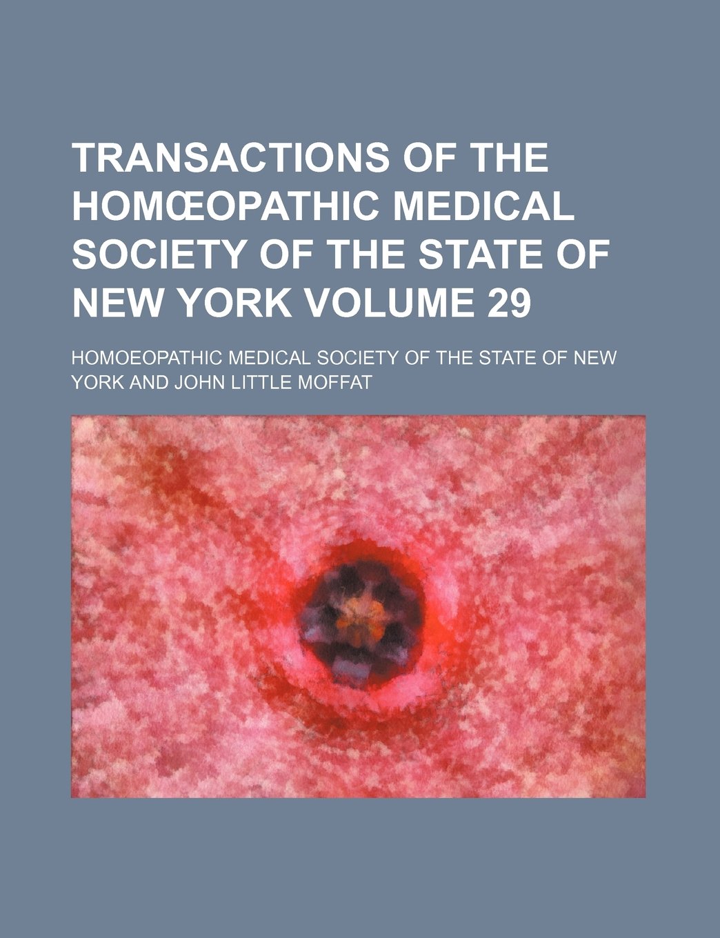 Transactions of the Hom Opathic Medical Society of the State of New York Volume 29 Books