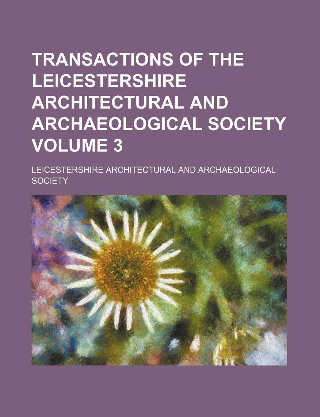 Transactions of the Leicestershire Architectural and Archaeological Society Volume 3 Books