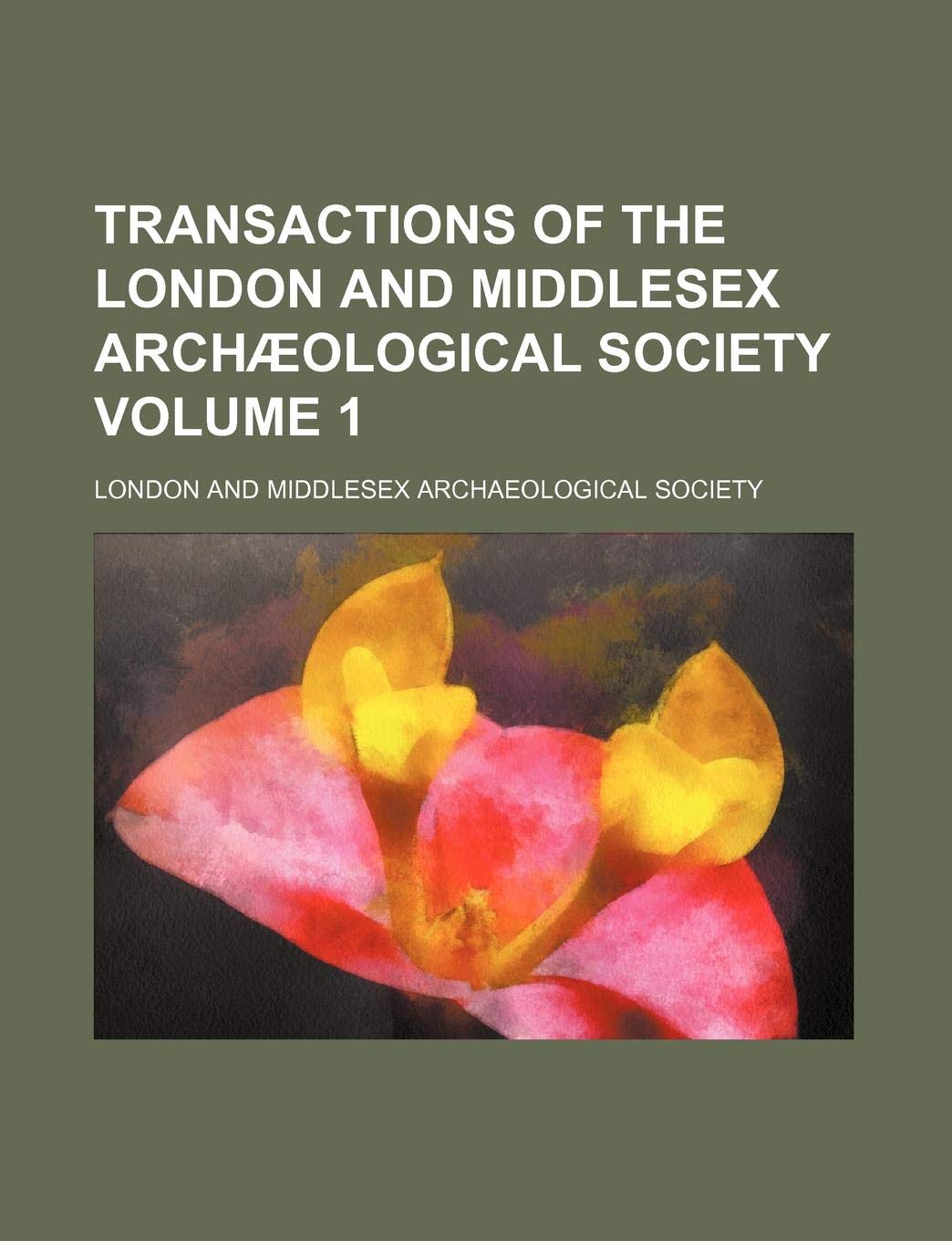 Transactions of the London and Middlesex Archaeological Society Volume 1 Books