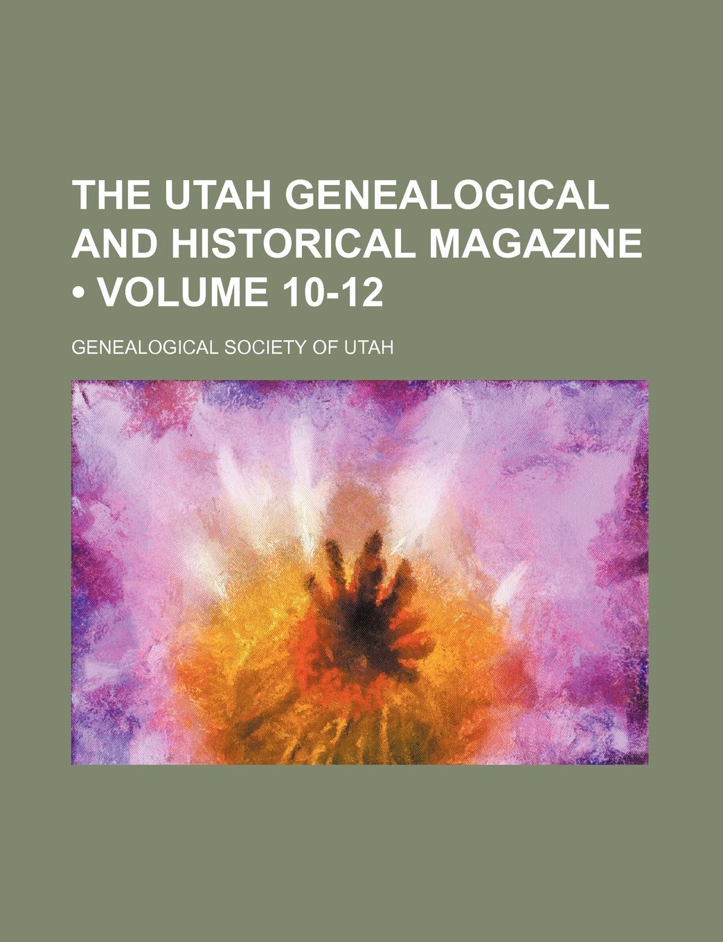 The Utah Genealogical and Historical Magazine (Volume 10-12) Books