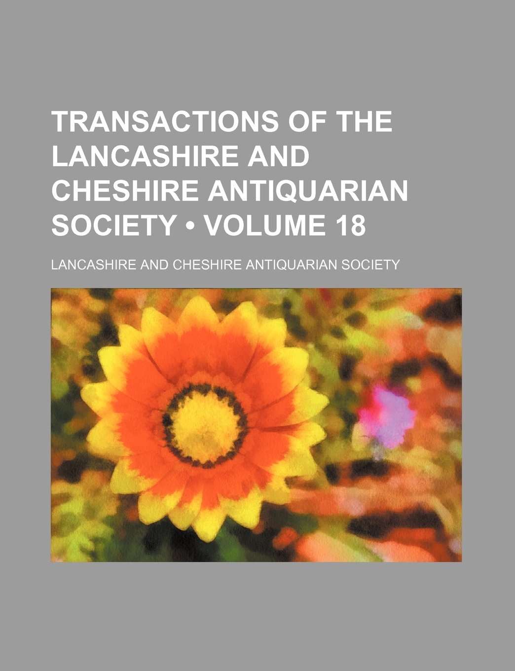 Transactions of the Lancashire and Cheshire Antiquarian Society (Volume 18) Books