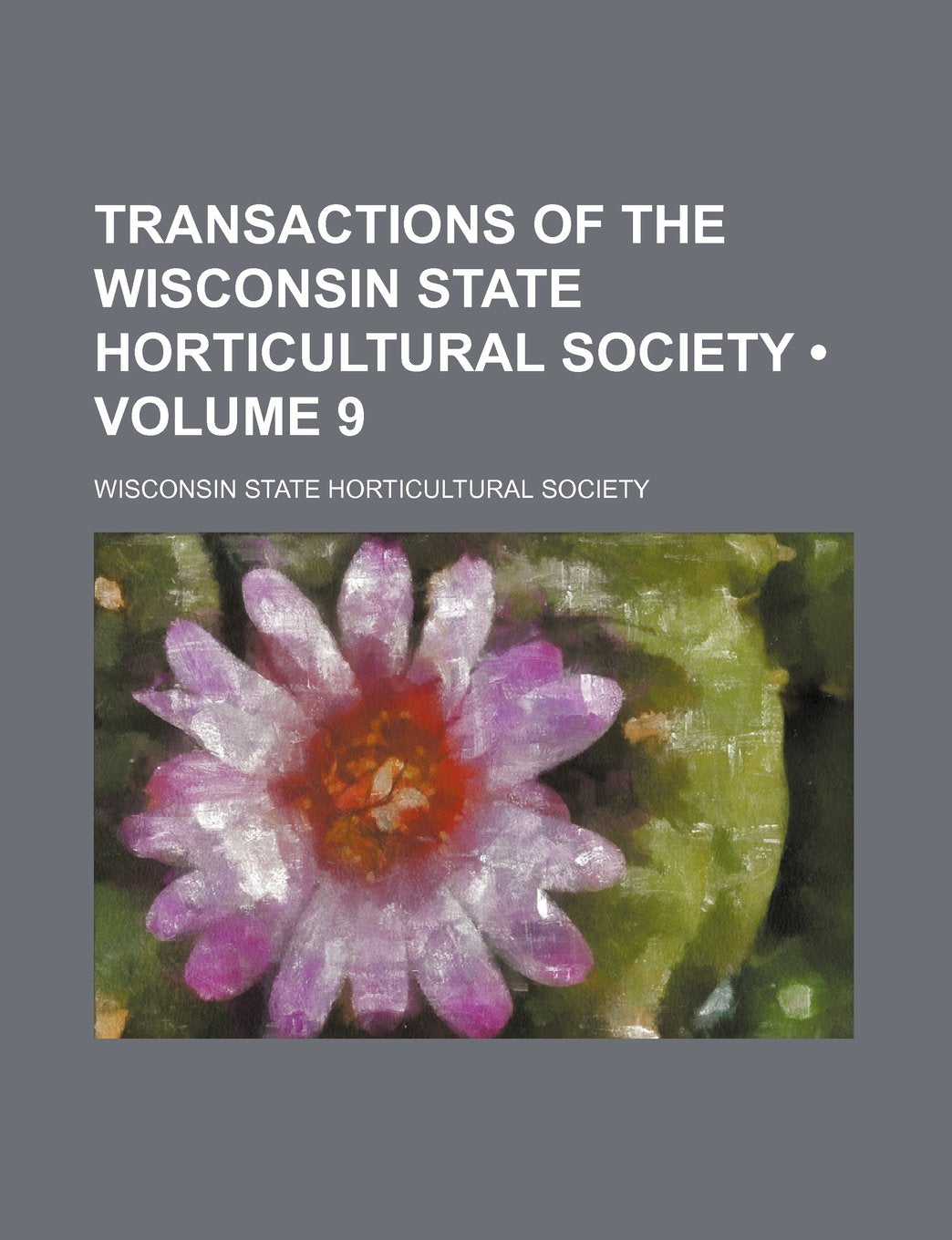 Transactions of the Wisconsin State Horticultural Society (Volume 9) Books