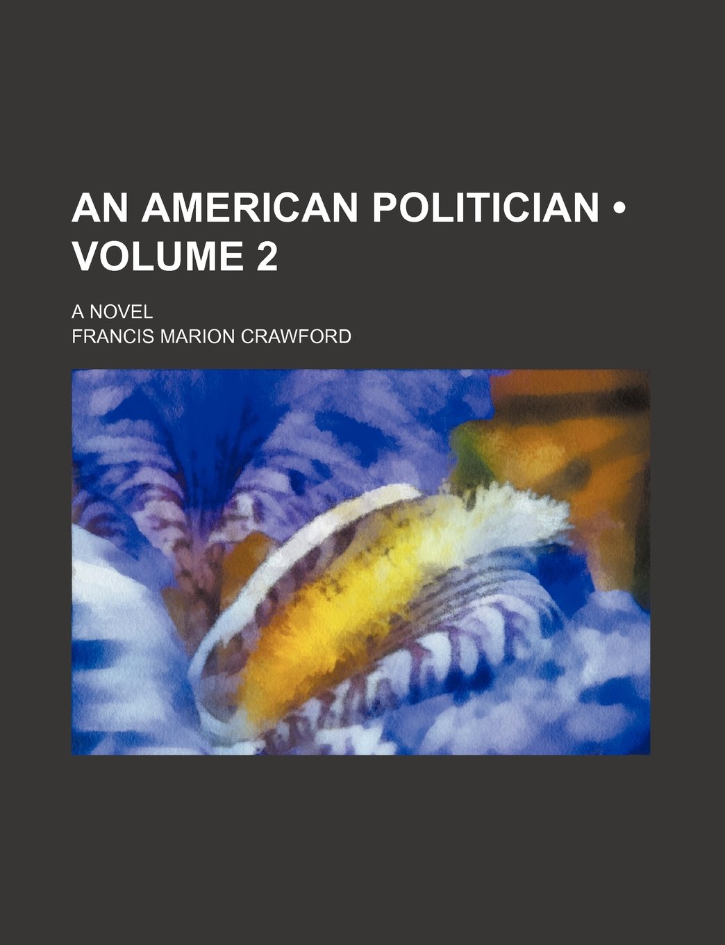 An American Politician (Volume 2); A Novel Books