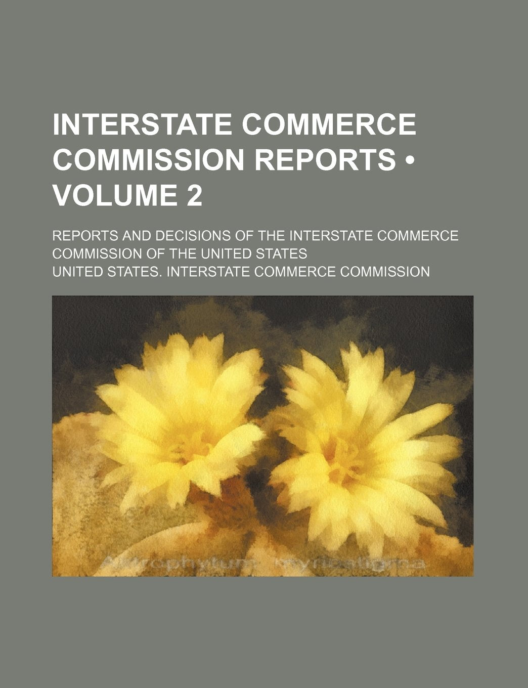 Interstate Commerce Commission Reports (Volume 2); Reports and Decisions of the Interstate Commerce Commission of the United States Books