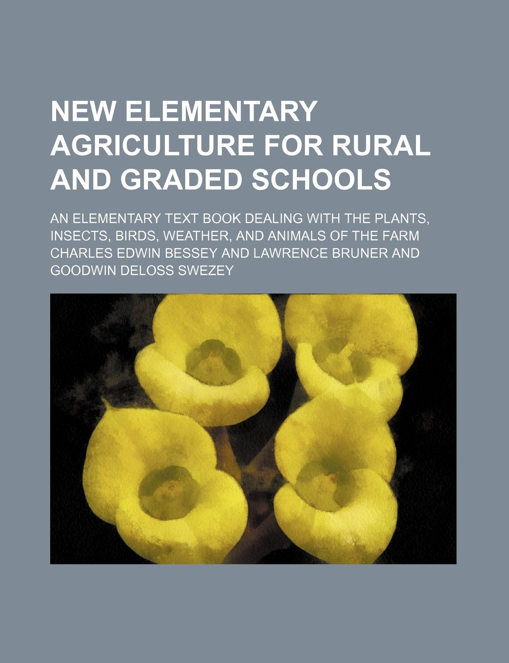 New Elementary Agriculture for Rural and Graded Schools; An Elementary Text Book Dealing with the Plants, Insects, Birds, Weather, and Animals of the Farm Books