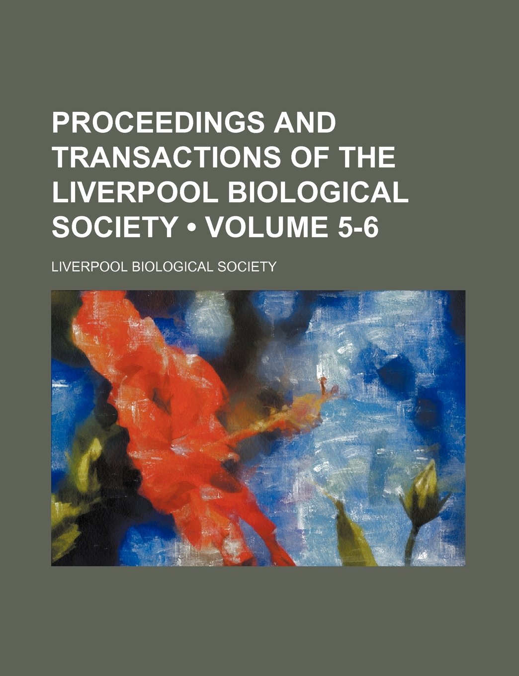Proceedings and Transactions of the Liverpool Biological Society (Volume 5-6) Books