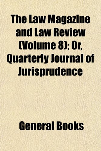 The Law Magazine and Law Review (Volume 8); Or, Quarterly Journal of Jurisprudence Books