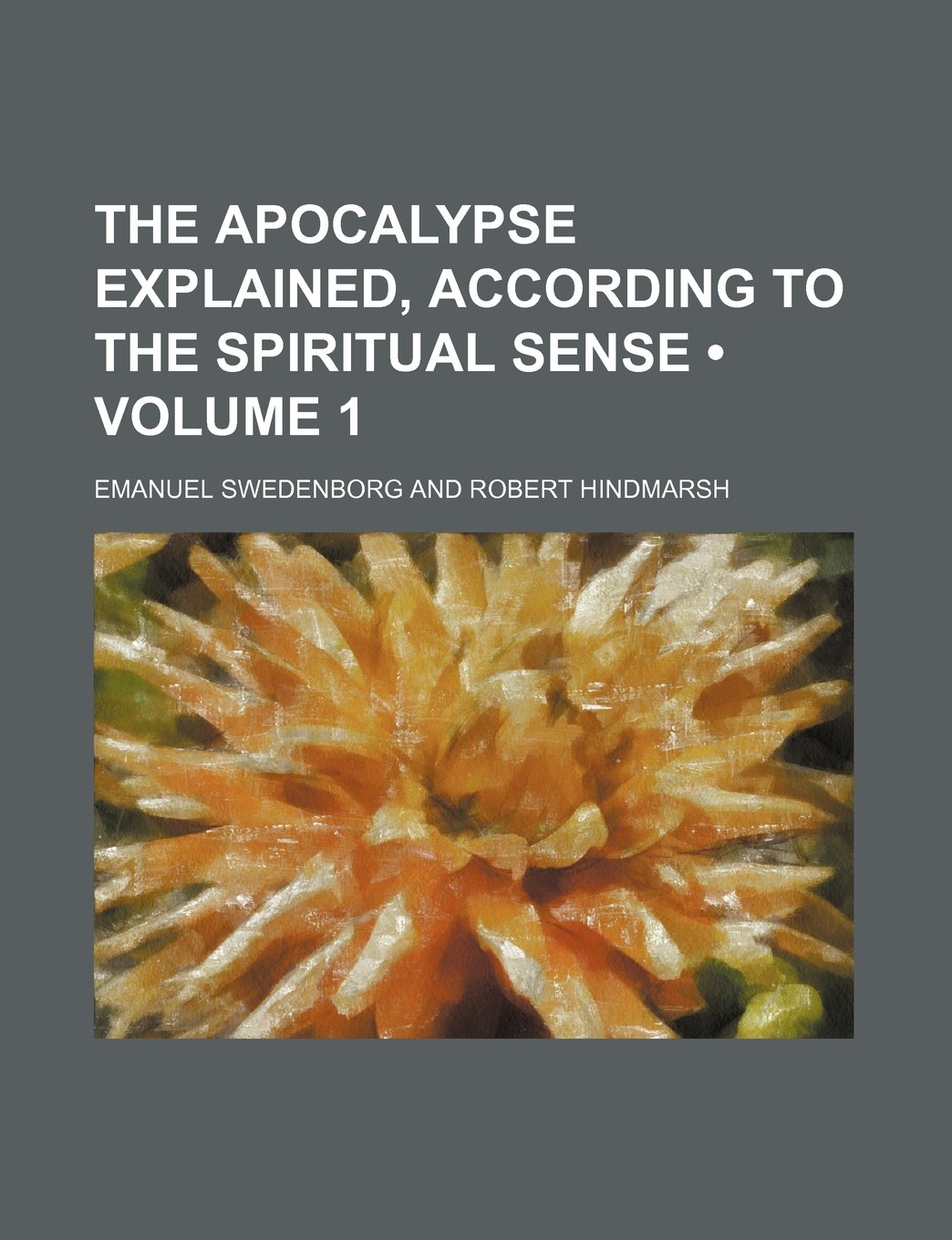 The Apocalypse Explained, According to the Spiritual Sense (Volume 1) Books