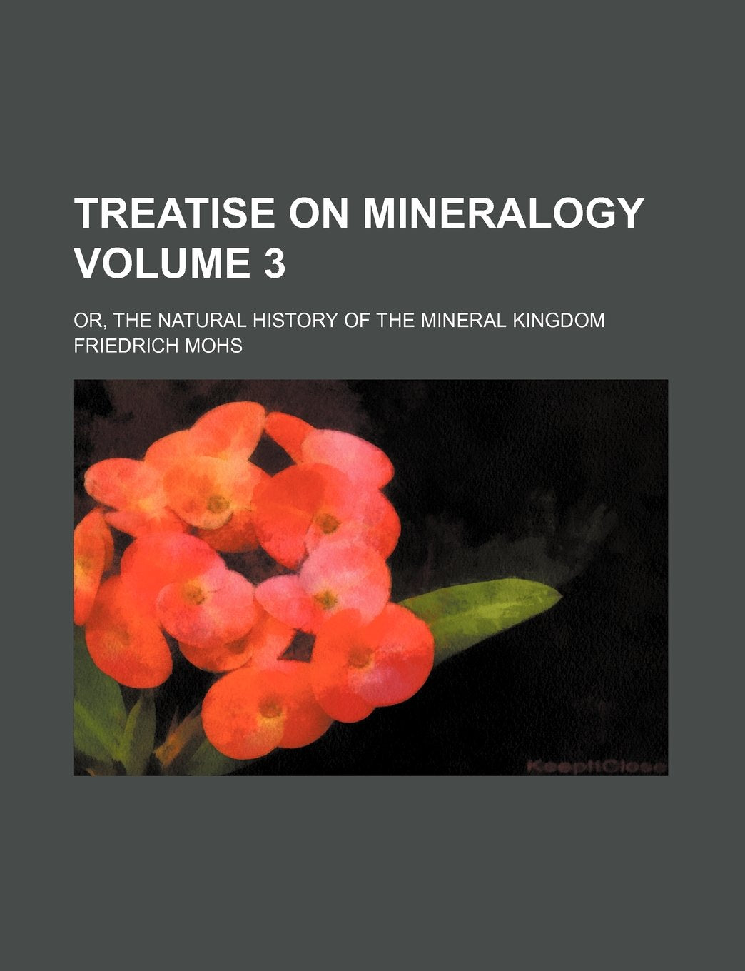 Treatise on Mineralogy; Or, the Natural History of the Mineral Kingdom Volume 3 Books