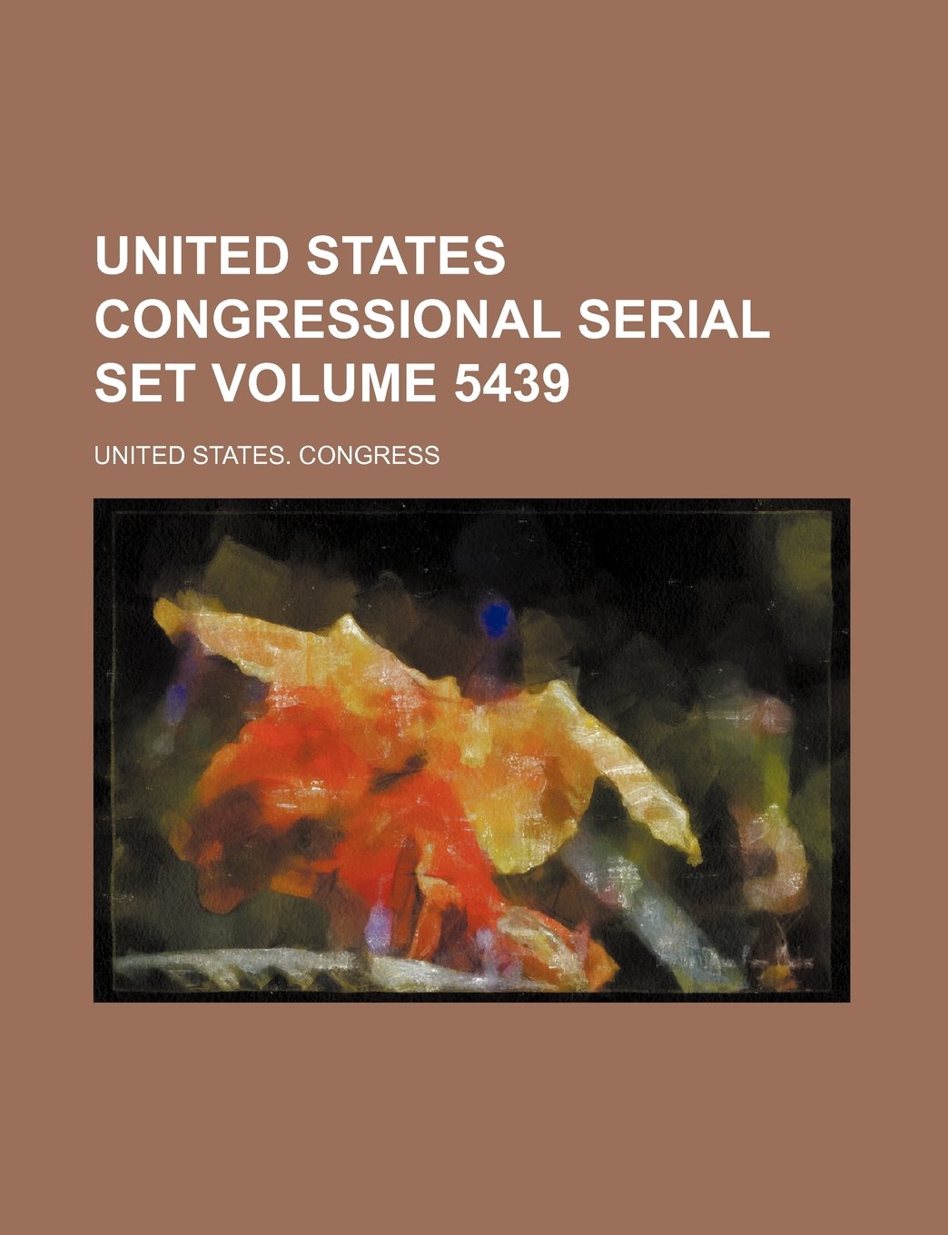 United States Congressional Serial Set Volume 5439 Books