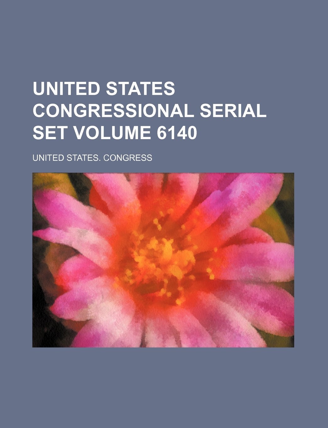United States Congressional Serial Set Volume 6140 Books
