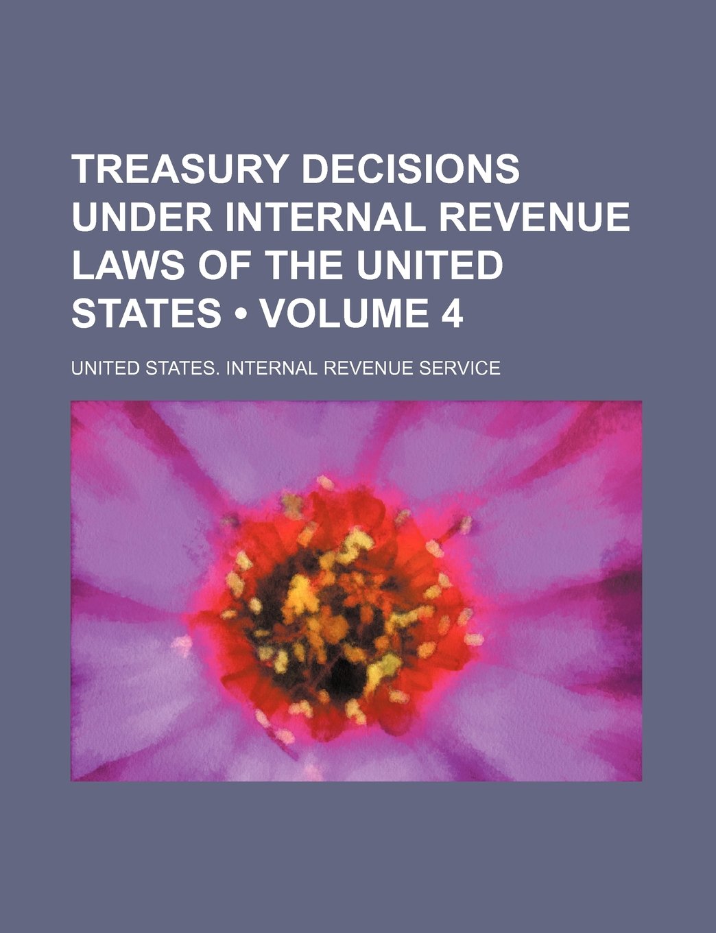Treasury Decisions Under Internal Revenue Laws of the United States (Volume 4) Books