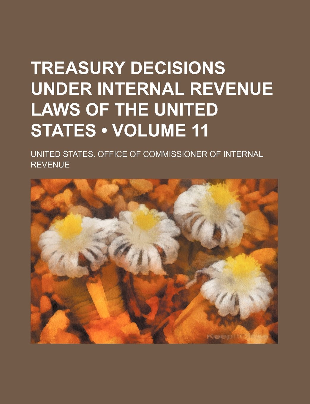 Treasury Decisions Under Internal Revenue Laws of the United States (Volume 11) Books