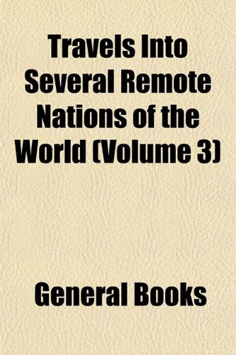 Travels Into Several Remote Nations of the World (Volume 3) Politics & History