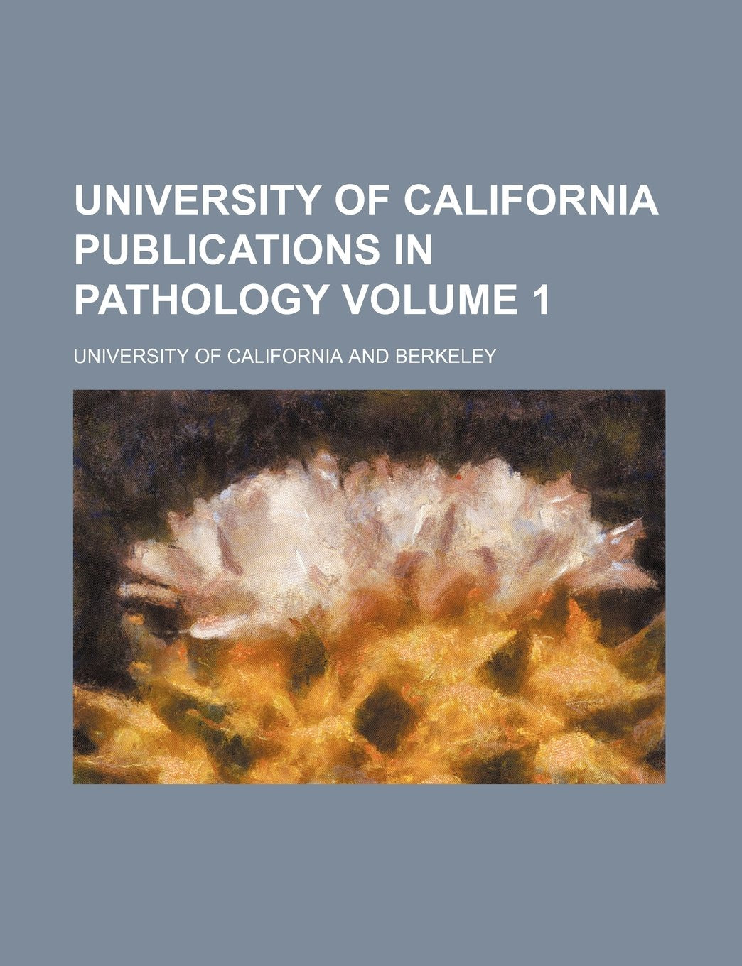 University of California Publications in Pathology Volume 1 Books