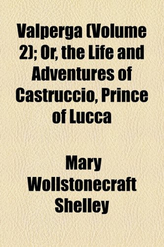 Valperga Volume 2; Or, the Life and Adventures of Castruccio, Prince of Lucca Books