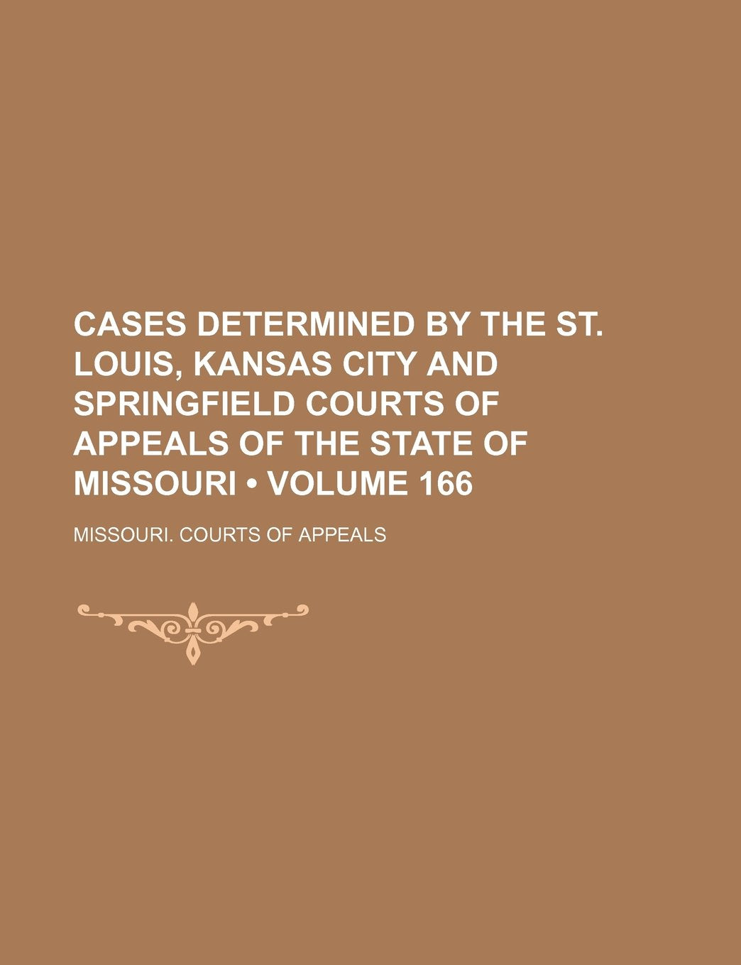 Cases Determined by the St. Louis, Kansas City and Springfield Courts of Appeals of the State of Missouri (Volume 166) book