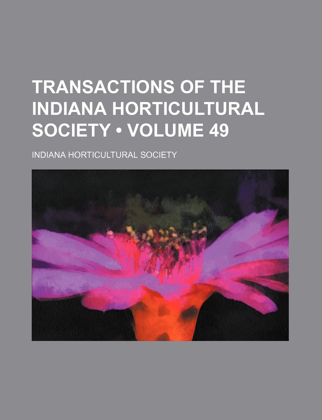 Transactions of the Indiana Horticultural Society (Volume 49) Books