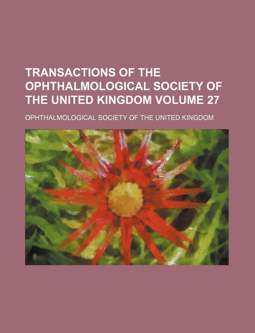 Transactions of the Ophthalmological Society of the United Kingdom Volume 27 Books