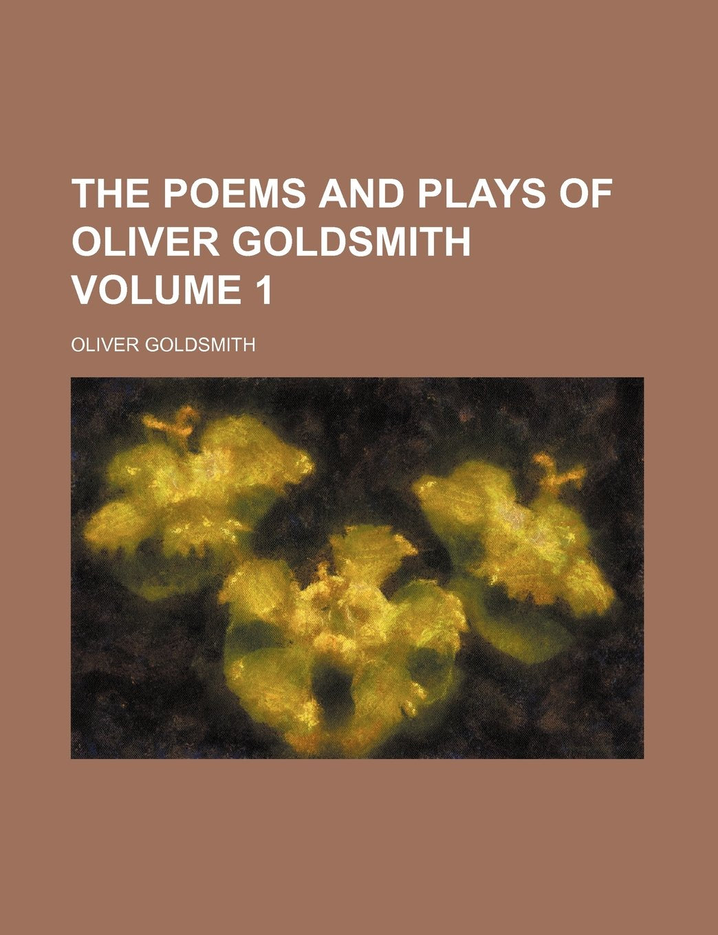 The Poems and Plays of Oliver Goldsmith Volume 1 Books
