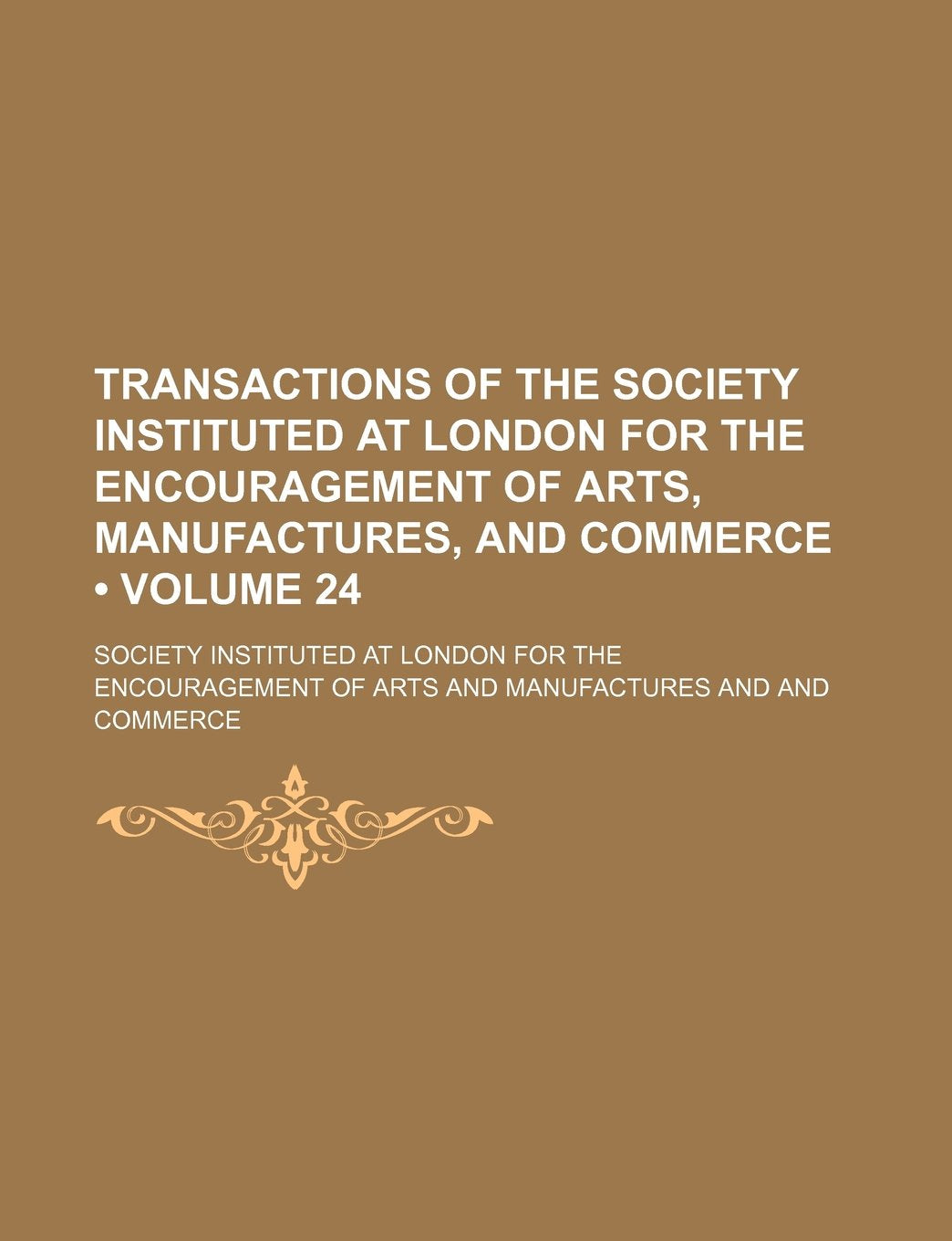 Transactions of the Society Instituted at London for the Encouragement of Arts, Manufactures, and Commerce (Volume 24) Books