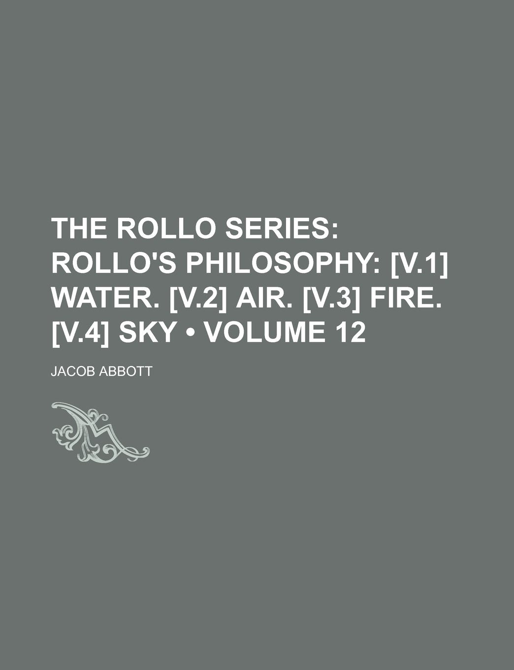 The Rollo Series (Volume 12); Rollo's Philosophy Water. Air. Fire. Sky book