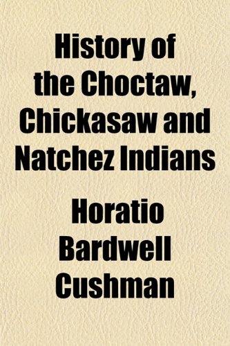 History of the Choctaw, Chickasaw and Natchez Indians Books